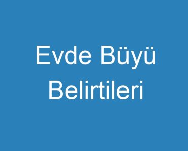 Evde Büyü Belirtileri