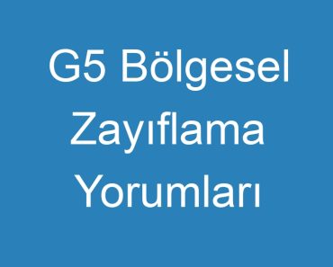 G5 Bölgesel Zayıflama Yorumları