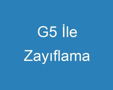 G5 İle Zayıflama