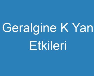 Geralgine K Yan Etkileri