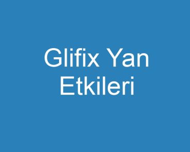 Glifix Yan Etkileri