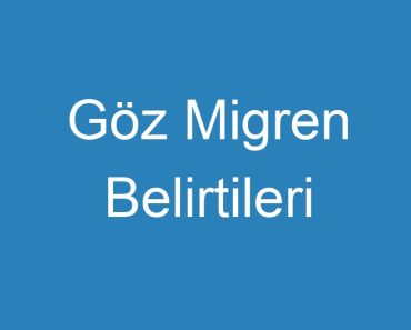 Göz Migren Belirtileri