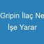 Gripin İlaç Ne İşe Yarar