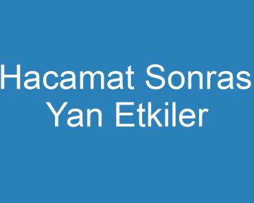 Hacamat Sonrası Yan Etkiler