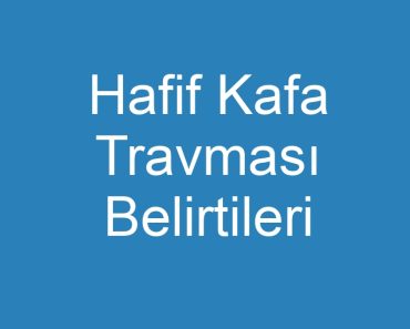 Hafif Kafa Travması Belirtileri