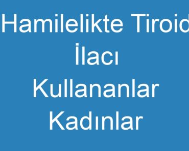 Hamilelikte Tiroid İlacı Kullananlar Kadınlar Kulübü