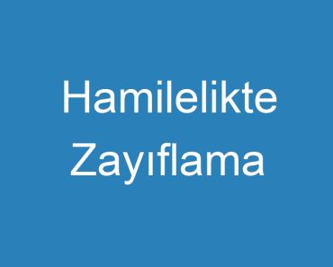 Hamilelikte Zayıflama