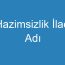 Hazimsizlik İlacı Adı