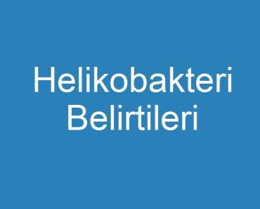 Helikobakteri Belirtileri