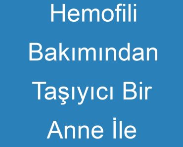 Hemofili Bakımından Taşıyıcı Bir Anne İle Sağlıklı Baba