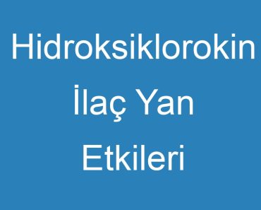 Hidroksiklorokin İlaç Yan Etkileri