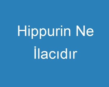 Hippurin Ne İlacıdır