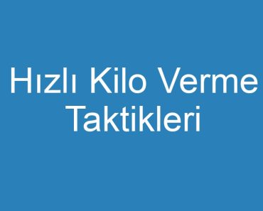 Hızlı Kilo Verme Taktikleri