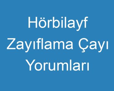 Hörbilayf Zayıflama Çayı Yorumları