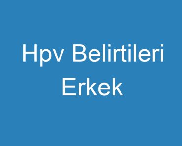 Hpv Belirtileri Erkek