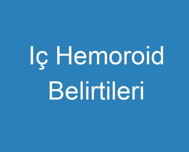 Iç Hemoroid Belirtileri