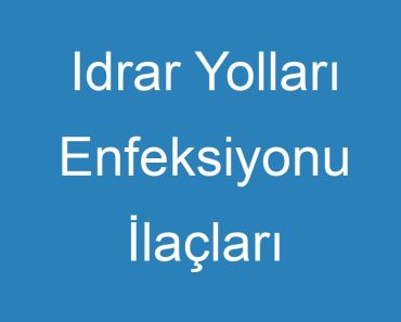 Idrar Yolları Enfeksiyonu İlaçları