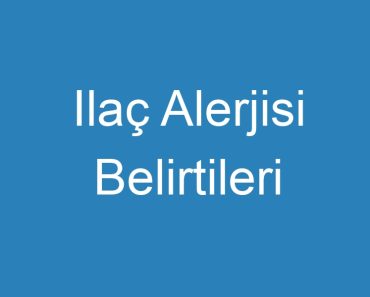 Ilaç Alerjisi Belirtileri