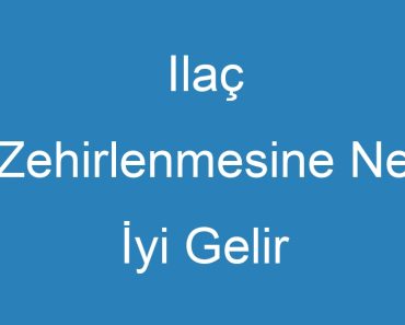 Ilaç Zehirlenmesine Ne İyi Gelir