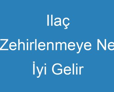 Ilaç Zehirlenmeye Ne İyi Gelir