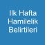 Ilk Hafta Hamilelik Belirtileri