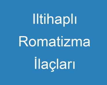 Iltihaplı Romatizma İlaçları