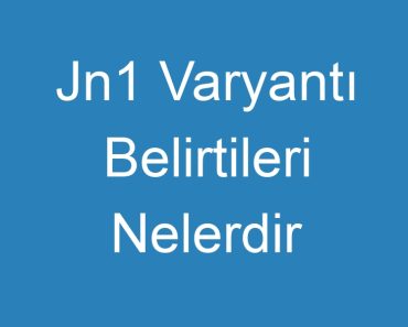 Jn1 Varyantı Belirtileri Nelerdir