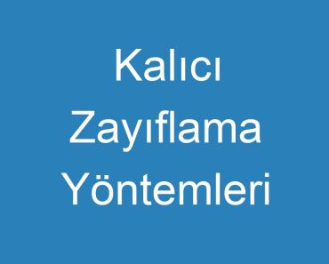 Kalıcı Zayıflama Yöntemleri