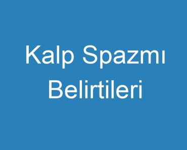 Kalp Spazmı Belirtileri