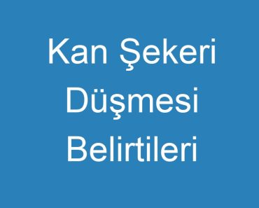 Kan Şekeri Düşmesi Belirtileri