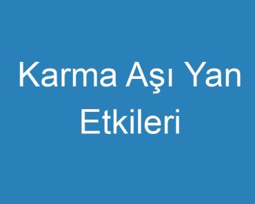 Karma Aşı Yan Etkileri