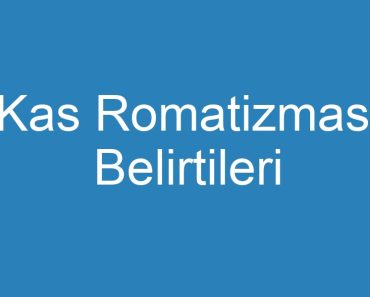 Kas Romatizması Belirtileri