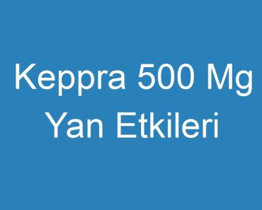 Keppra 500 Mg Yan Etkileri