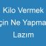 Kilo Vermek İçin Ne Yapmak Lazım