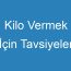 Kilo Vermek İçin Tavsiyeler