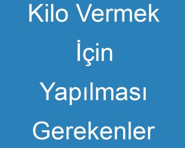 Kilo Vermek İçin Yapılması Gerekenler