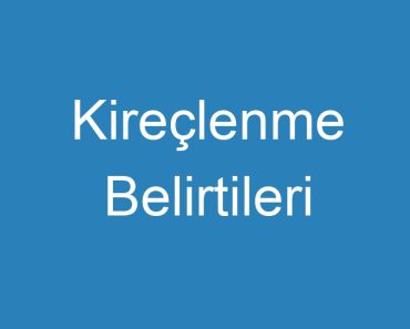 Kireçlenme Belirtileri