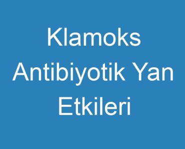 Klamoks Antibiyotik Yan Etkileri