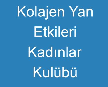 Kolajen Yan Etkileri Kadınlar Kulübü