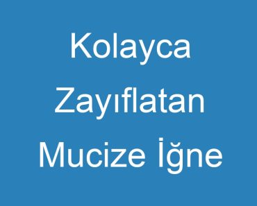 Kolayca Zayıflatan Mucize İğne