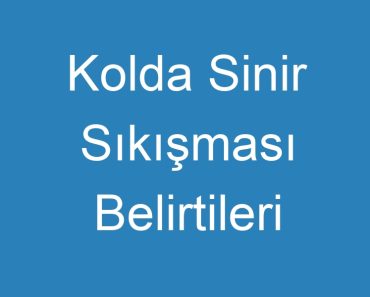 Kolda Sinir Sıkışması Belirtileri