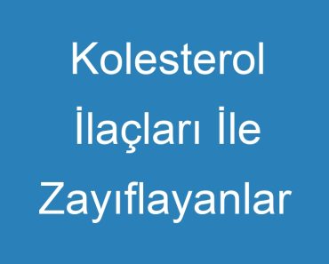 Kolesterol İlaçları İle Zayıflayanlar