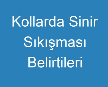 Kollarda Sinir Sıkışması Belirtileri