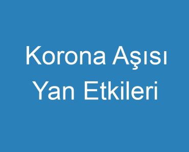 Korona Aşısı Yan Etkileri