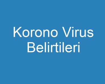 Korono Virus Belirtileri