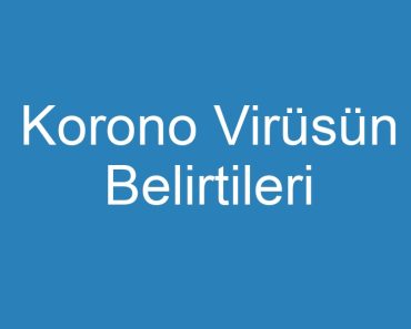 Korono Virüsün Belirtileri