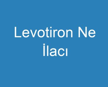 Levotiron Ne İlacı