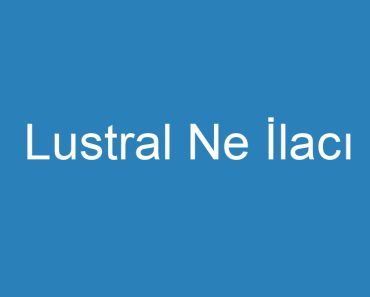 Lustral Ne İlacı