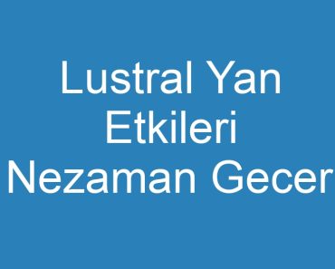 Lustral Yan Etkileri Nezaman Gecer