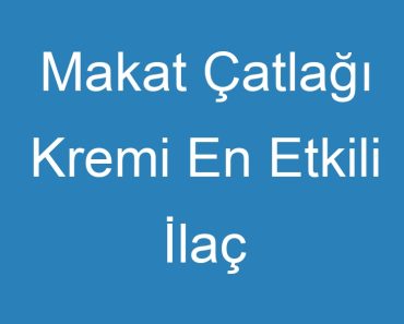 Makat Çatlağı Kremi En Etkili İlaç